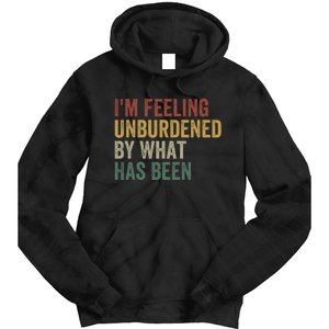 IM Feeling Unburdened By What Has Been Funny Jokes Tie Dye Hoodie