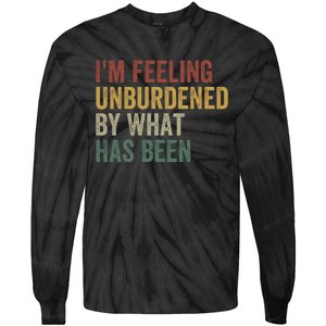 IM Feeling Unburdened By What Has Been Funny Jokes Tie-Dye Long Sleeve Shirt