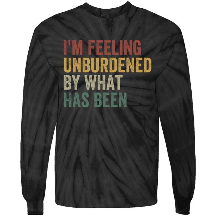 IM Feeling Unburdened By What Has Been Funny Jokes Tie-Dye Long Sleeve Shirt