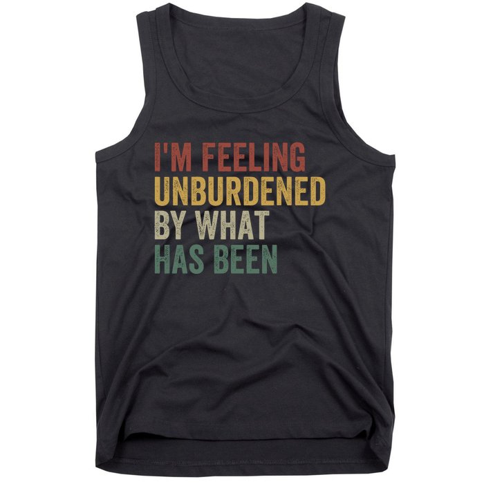 IM Feeling Unburdened By What Has Been Funny Jokes Tank Top