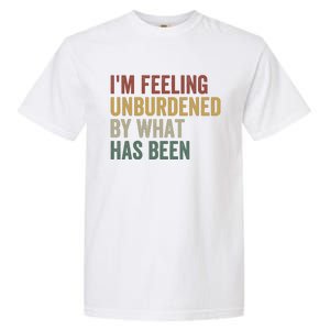 IM Feeling Unburdened By What Has Been Funny Jokes Garment-Dyed Heavyweight T-Shirt