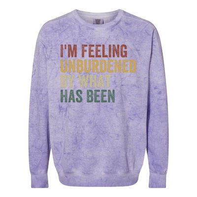 IM Feeling Unburdened By What Has Been Colorblast Crewneck Sweatshirt