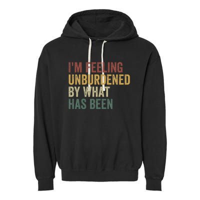 IM Feeling Unburdened By What Has Been Garment-Dyed Fleece Hoodie