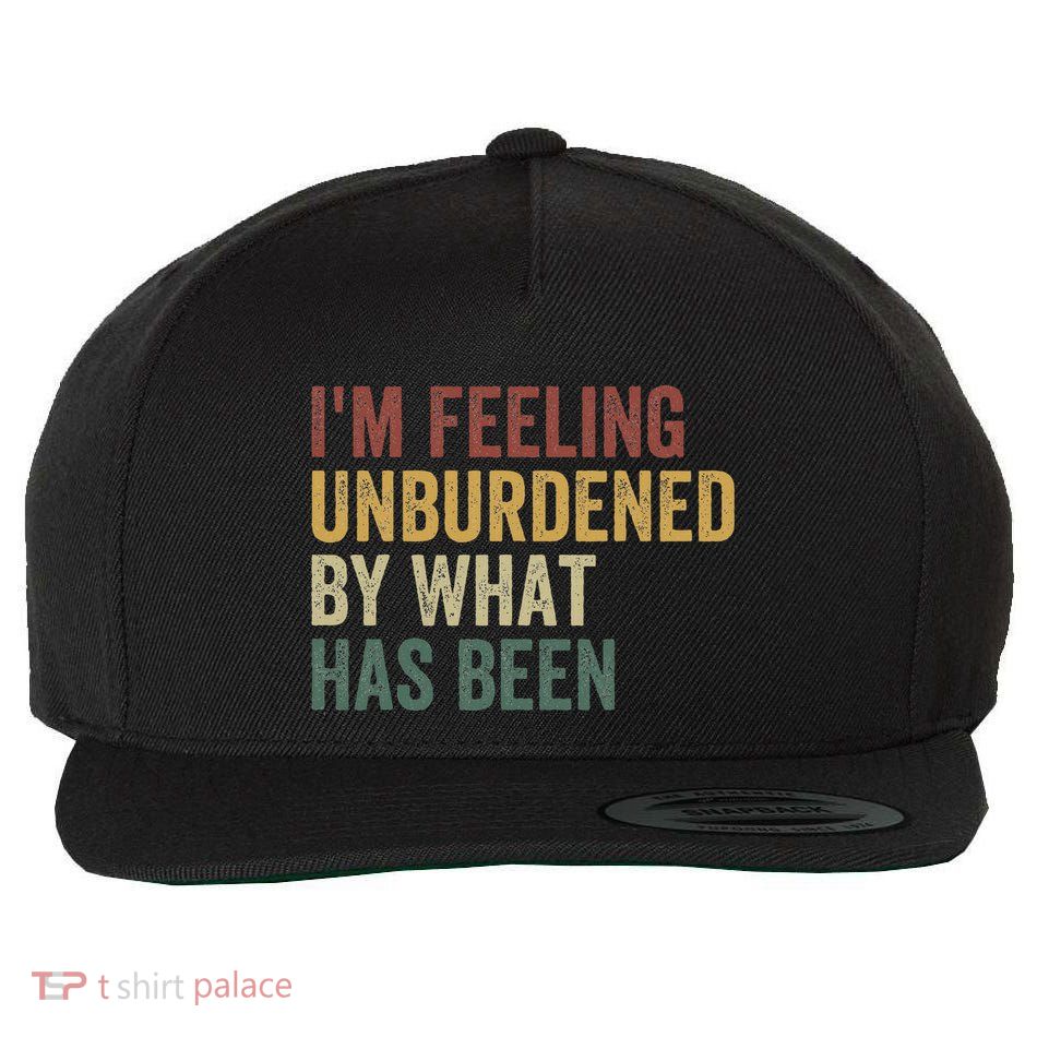 IM Feeling Unburdened By What Has Been Wool Snapback Cap