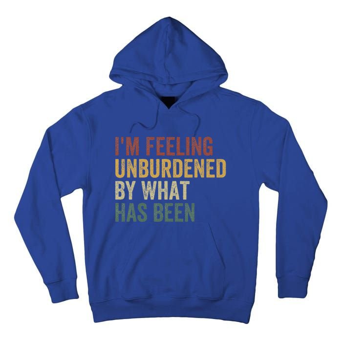 IM Feeling Unburdened By What Has Been Tall Hoodie