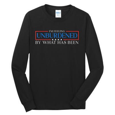 IM Feeling Unburdened By What Has Been Trump Victory 2024 Tall Long Sleeve T-Shirt