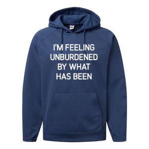 IM Feeling Unburdened By What Has Been Performance Fleece Hoodie