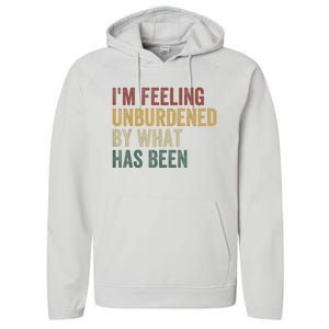 IM Feeling Unburdened By What Has Been Performance Fleece Hoodie