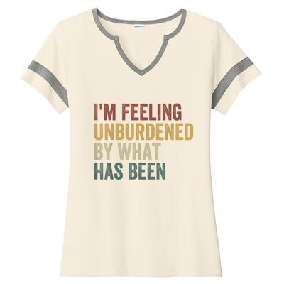 IM Feeling Unburdened By What Has Been Ladies Halftime Notch Neck Tee