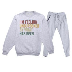 IM Feeling Unburdened By What Has Been Premium Crewneck Sweatsuit Set