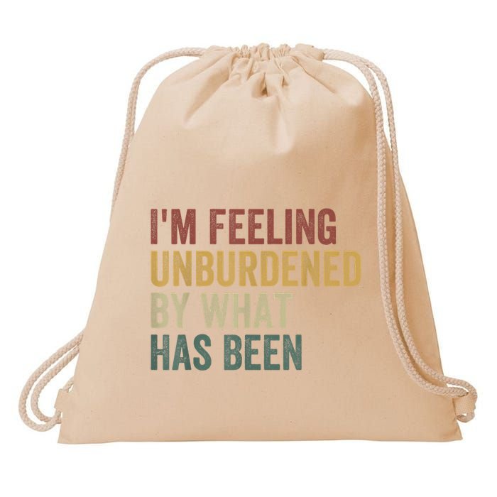IM Feeling Unburdened By What Has Been Drawstring Bag