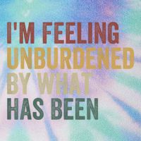 IM Feeling Unburdened By What Has Been Legacy Tie Dye Trucker Hat