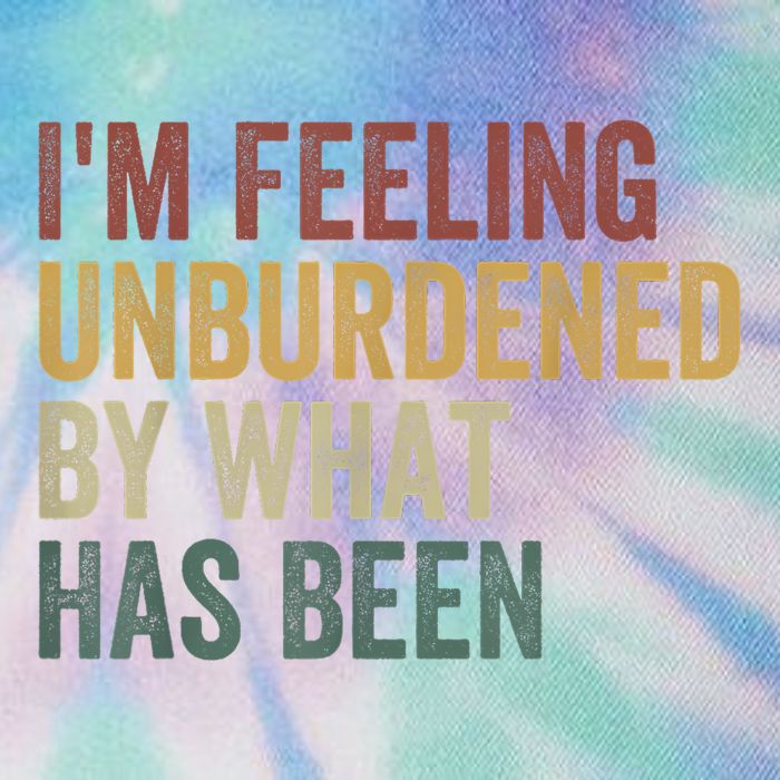 IM Feeling Unburdened By What Has Been Legacy Tie Dye Trucker Hat