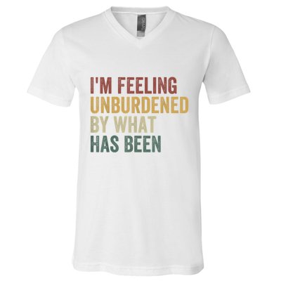 IM Feeling Unburdened By What Has Been V-Neck T-Shirt