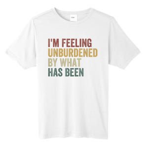 IM Feeling Unburdened By What Has Been Tall Fusion ChromaSoft Performance T-Shirt