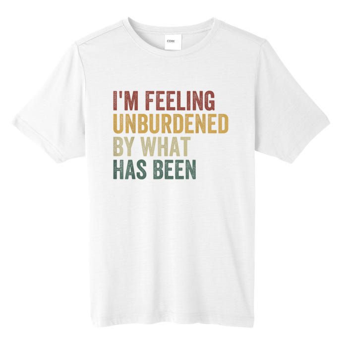 IM Feeling Unburdened By What Has Been Tall Fusion ChromaSoft Performance T-Shirt