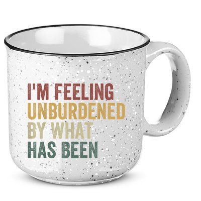 IM Feeling Unburdened By What Has Been 15oz Campfire Ceramic Mug