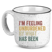 IM Feeling Unburdened By What Has Been 15oz Campfire Ceramic Mug