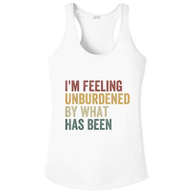 IM Feeling Unburdened By What Has Been Ladies PosiCharge Competitor Racerback Tank