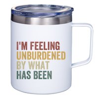 IM Feeling Unburdened By What Has Been 12oz Stainless Steel Coffee Mug