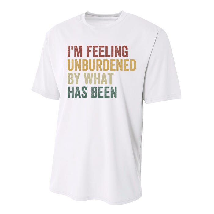 IM Feeling Unburdened By What Has Been Performance Sprint T-Shirt