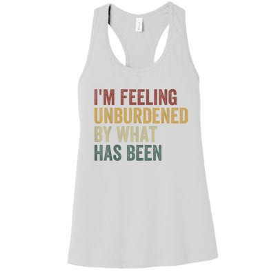 IM Feeling Unburdened By What Has Been Women's Racerback Tank