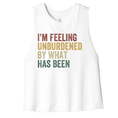 IM Feeling Unburdened By What Has Been Women's Racerback Cropped Tank