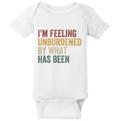 IM Feeling Unburdened By What Has Been Baby Bodysuit