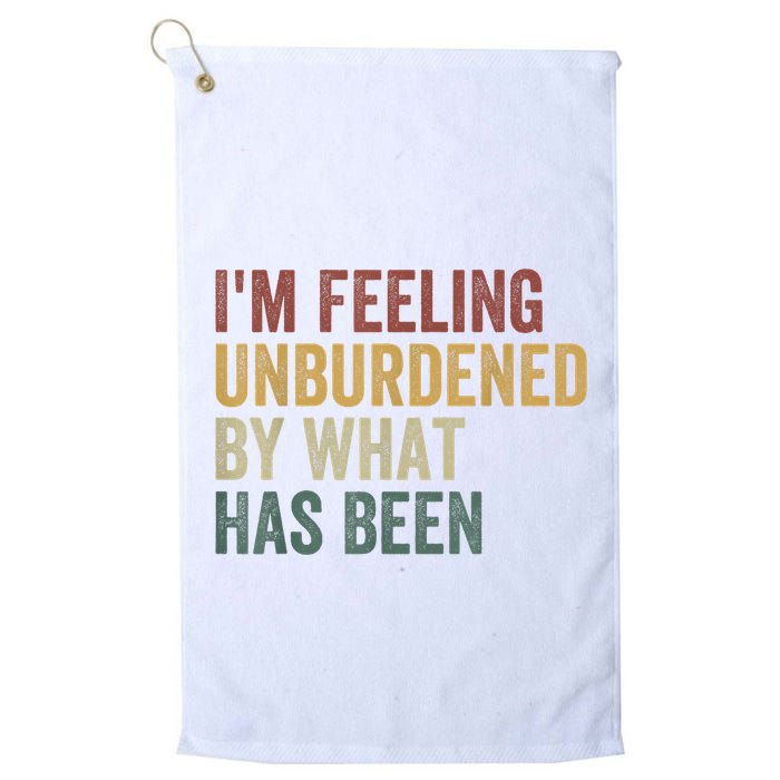 IM Feeling Unburdened By What Has Been Golf Towel