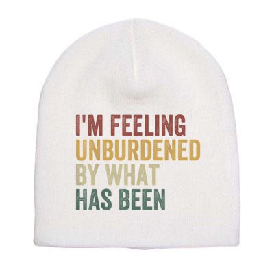 IM Feeling Unburdened By What Has Been Short Acrylic Beanie
