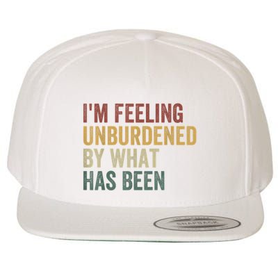 IM Feeling Unburdened By What Has Been Wool Snapback Cap