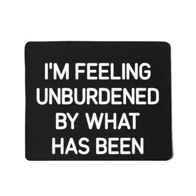IM Feeling Unburdened By What Has Been Funny Jokes Mousepad