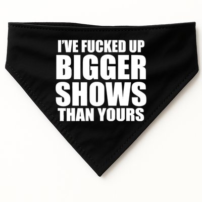 Ive Fucked Up Bigger Shows Than Yours USA-Made Doggie Bandana
