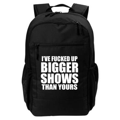 Ive Fucked Up Bigger Shows Than Yours Backpack