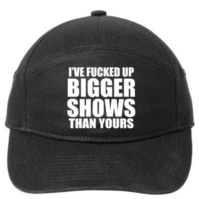Ive Fucked Up Bigger Shows Than Yours 7-Panel Snapback Hat