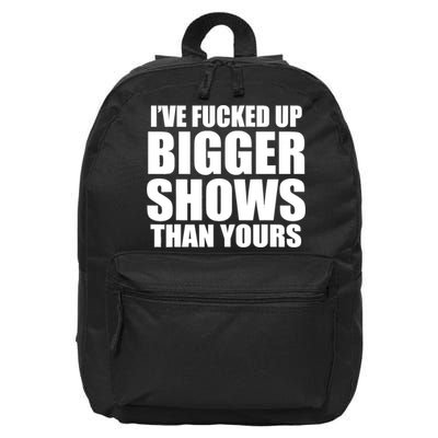 Ive Fucked Up Bigger Shows Than Yours 16 in Basic Backpack