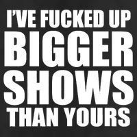 Ive Fucked Up Bigger Shows Than Yours Golf Towel