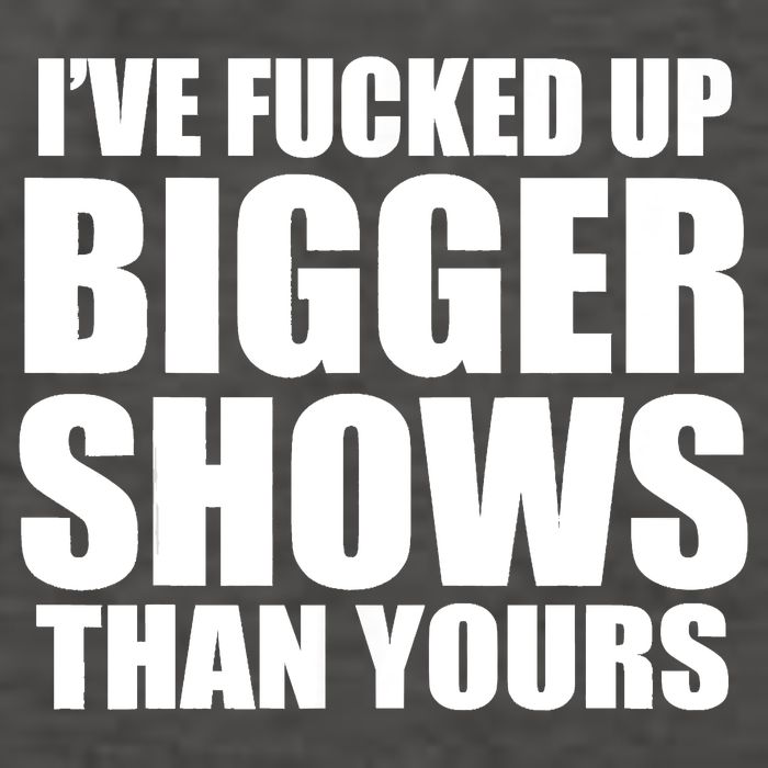 Ive Fucked Up Bigger Shows Than Yours Vector Backpack