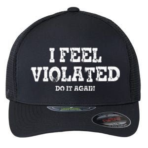 I Feel Violated Do It Again Flexfit Unipanel Trucker Cap