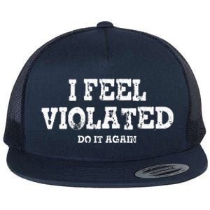 I Feel Violated Do It Again Flat Bill Trucker Hat