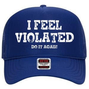 I Feel Violated Do It Again High Crown Mesh Back Trucker Hat