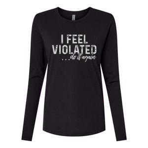 I Feel Violated Do It Again Womens Cotton Relaxed Long Sleeve T-Shirt