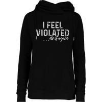 I Feel Violated Do It Again Womens Funnel Neck Pullover Hood