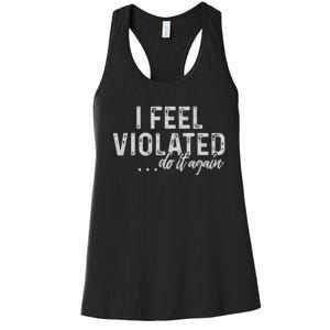 I Feel Violated Do It Again Women's Racerback Tank