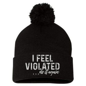 I Feel Violated Do It Again Pom Pom 12in Knit Beanie