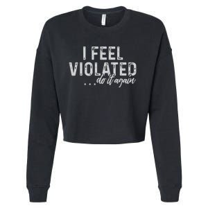 I Feel Violated Do It Again Cropped Pullover Crew