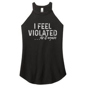 I Feel Violated Do It Again Women's Perfect Tri Rocker Tank