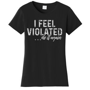 I Feel Violated Do It Again Women's T-Shirt