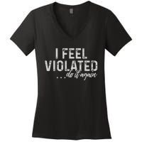 I Feel Violated Do It Again Women's V-Neck T-Shirt