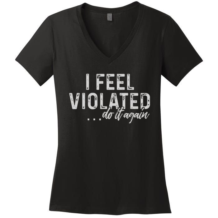 I Feel Violated Do It Again Women's V-Neck T-Shirt